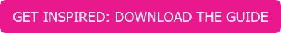 GET INSPIRED: DOWNLOAD THE GUIDE