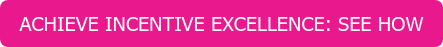 ACHIEVE INCENTIVE EXCELLENCE: SEE HOW